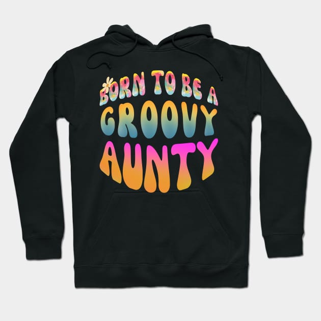 Born To Be A Groovy Aunty Hoodie by Daz Art & Designs